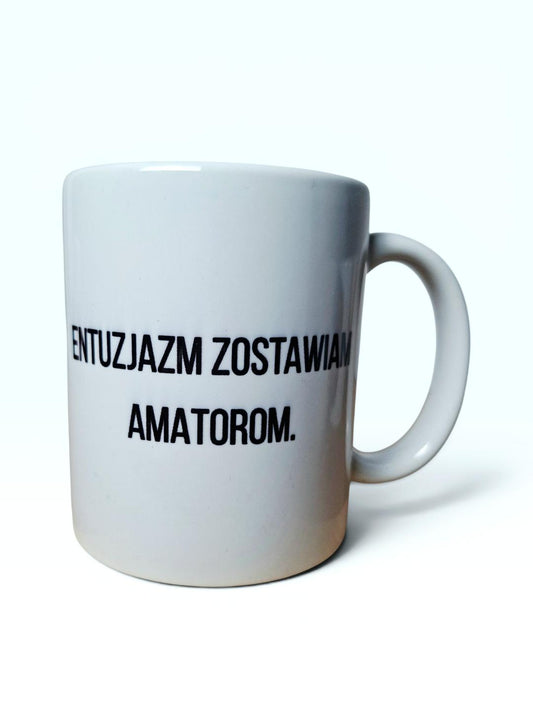 Kubek „Entuzjazm zostawiam amatorom”