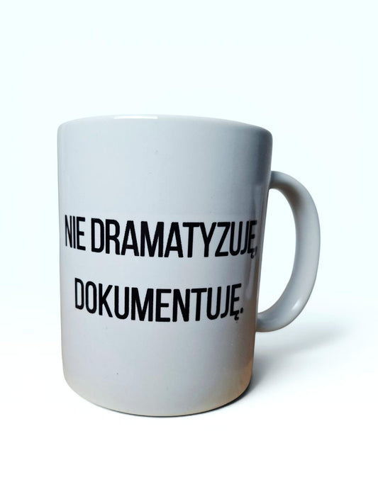Kubek „Nie dramatyzuję, dokumentuję”