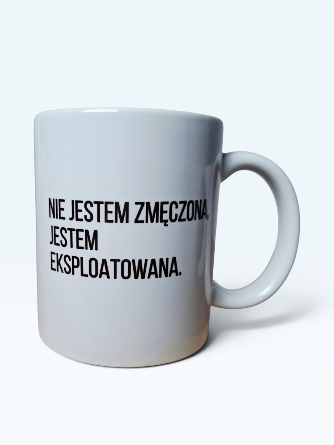 Kubek „Nie jestem zmęczona, jestem eksploatowana"