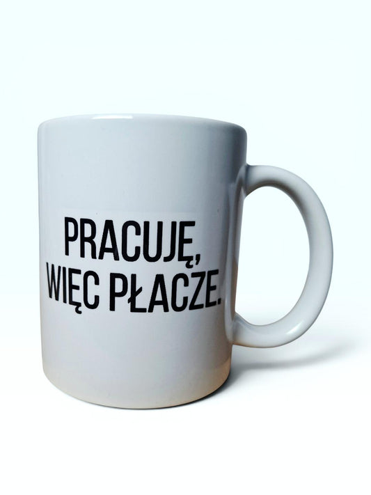 Kubek „Pracuję, więc płaczę”