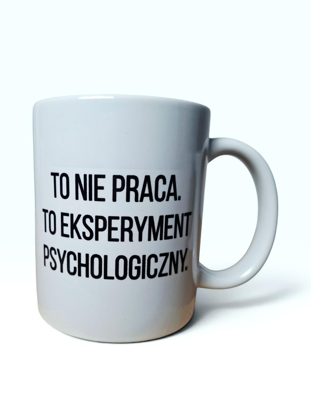 Kubek „To nie praca. To eksperyment psychologiczny.”